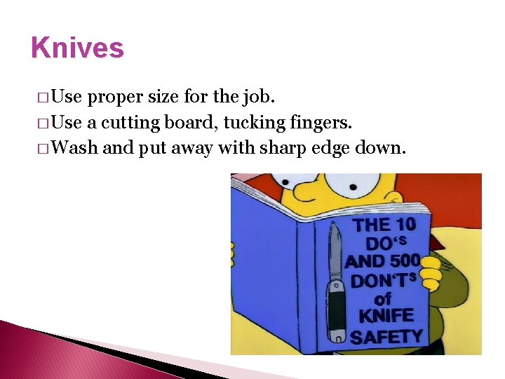 Knives � Use proper size for the job. � Use a cutting board, tucking