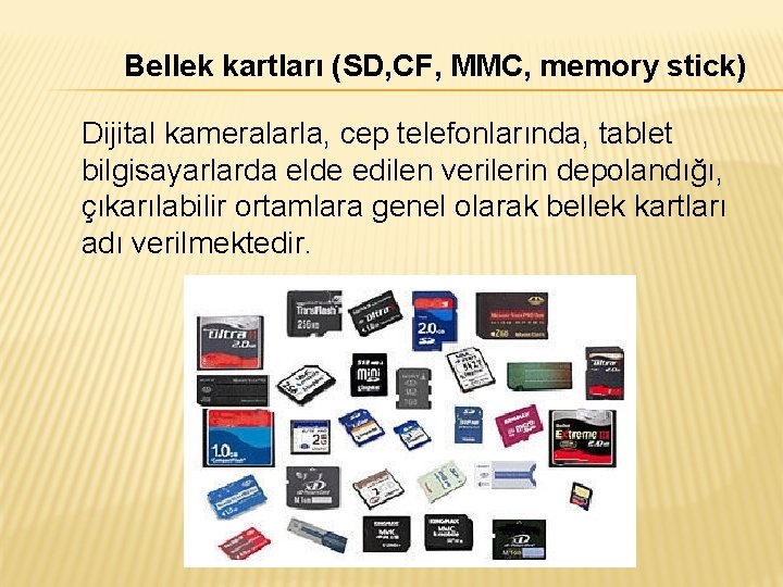 Bellek kartları (SD, CF, MMC, memory stick) Dijital kameralarla, cep telefonlarında, tablet bilgisayarlarda elde