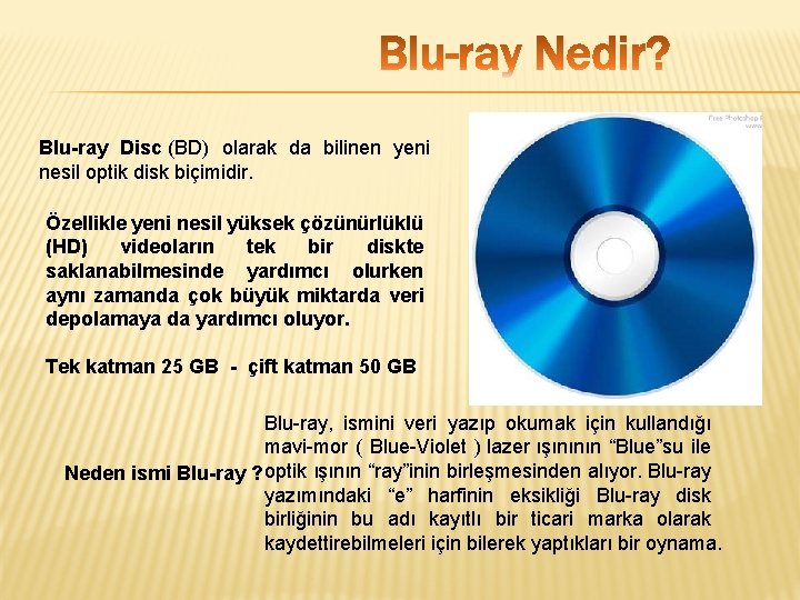 Blu-ray Disc (BD) olarak da bilinen yeni nesil optik disk biçimidir. Özellikle yeni nesil