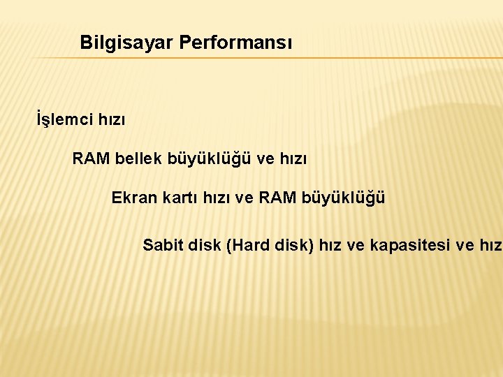 Bilgisayar Performansı İşlemci hızı RAM bellek büyüklüğü ve hızı Ekran kartı hızı ve RAM