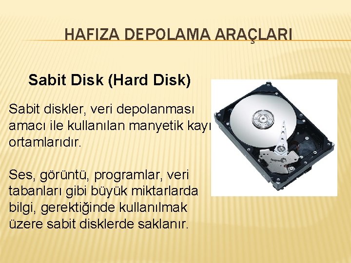 HAFIZA DEPOLAMA ARAÇLARI Sabit Disk (Hard Disk) Sabit diskler, veri depolanması amacı ile kullanılan