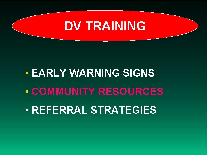 DV TRAINING • EARLY WARNING SIGNS • COMMUNITY RESOURCES • REFERRAL STRATEGIES 