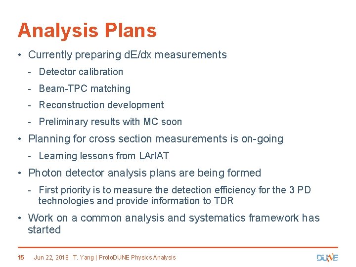 Analysis Plans • Currently preparing d. E/dx measurements - Detector calibration - Beam-TPC matching Analysis Plans • Currently preparing d. E/dx measurements - Detector calibration - Beam-TPC matching