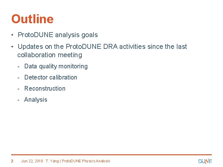 Outline • Proto. DUNE analysis goals • Updates on the Proto. DUNE DRA activities