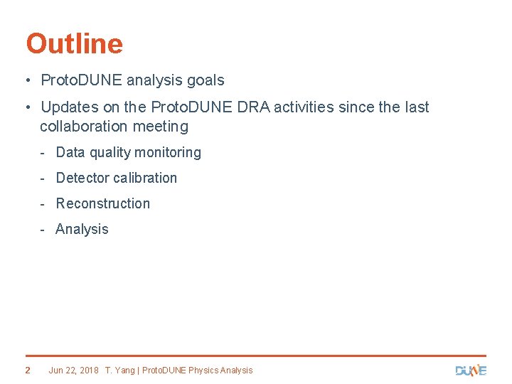 Outline • Proto. DUNE analysis goals • Updates on the Proto. DUNE DRA activities Outline • Proto. DUNE analysis goals • Updates on the Proto. DUNE DRA activities