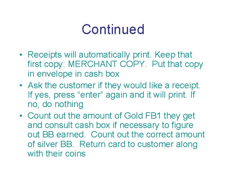 Continued • Receipts will automatically print. Keep that first copy: MERCHANT COPY. Put that