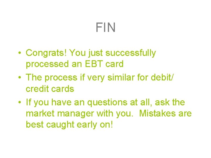 FIN • Congrats! You just successfully processed an EBT card • The process if