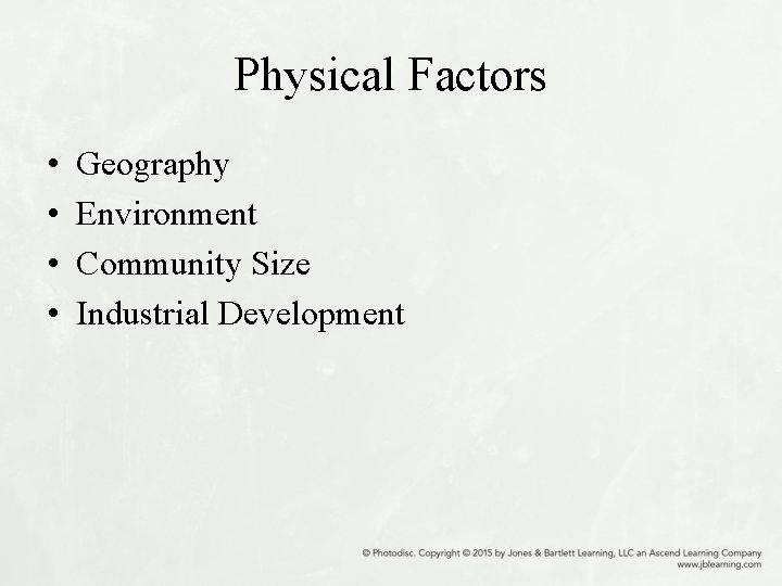 Physical Factors • • Geography Environment Community Size Industrial Development 