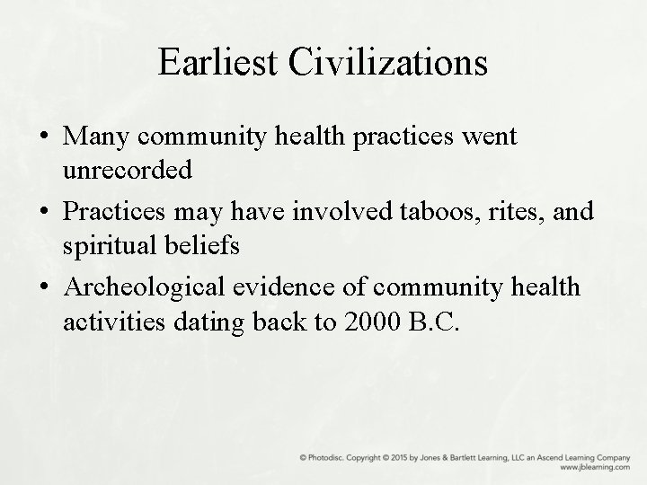 Earliest Civilizations • Many community health practices went unrecorded • Practices may have involved