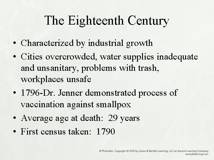 The Eighteenth Century • Characterized by industrial growth • Cities overcrowded, water supplies inadequate