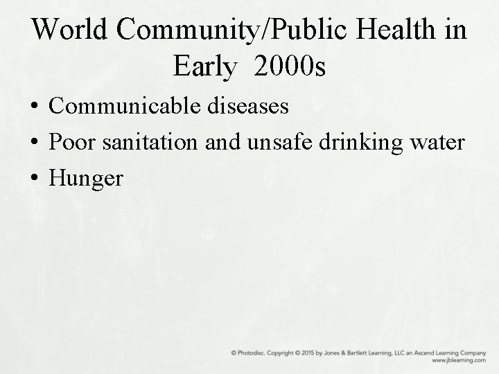 World Community/Public Health in Early 2000 s • Communicable diseases • Poor sanitation and