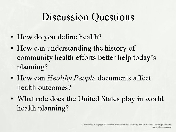 Discussion Questions • How do you define health? • How can understanding the history