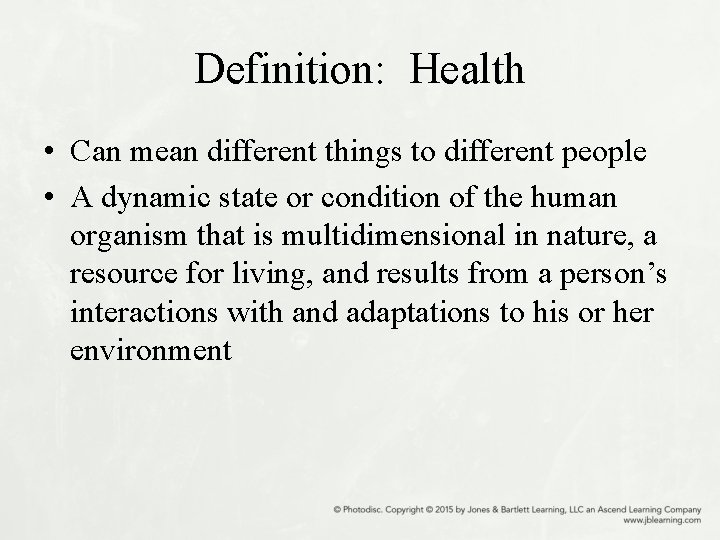 Definition: Health • Can mean different things to different people • A dynamic state