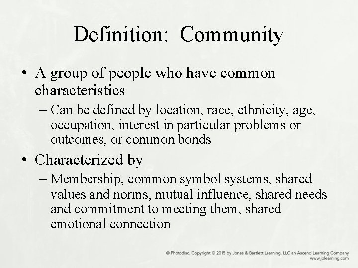 Definition: Community • A group of people who have common characteristics – Can be