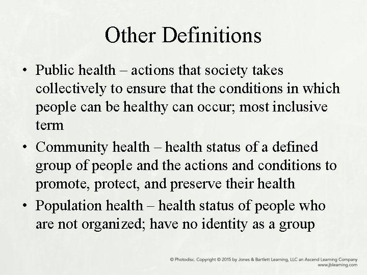 Other Definitions • Public health – actions that society takes collectively to ensure that