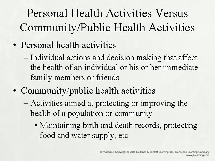 Personal Health Activities Versus Community/Public Health Activities • Personal health activities – Individual actions