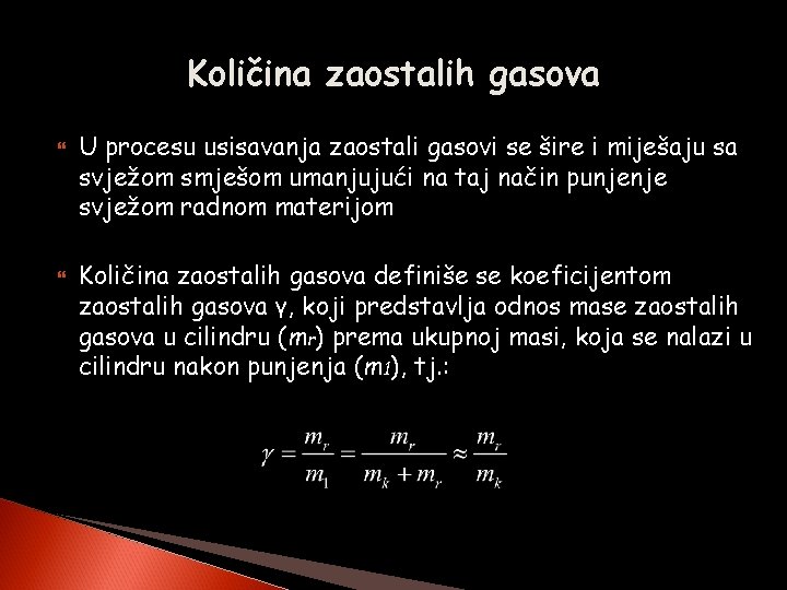 Količina zaostalih gasova U procesu usisavanja zaostali gasovi se šire i miješaju sa svježom