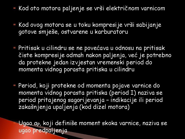  Kod oto motora paljenje se vrši električnom varnicom Kod ovog motora se u