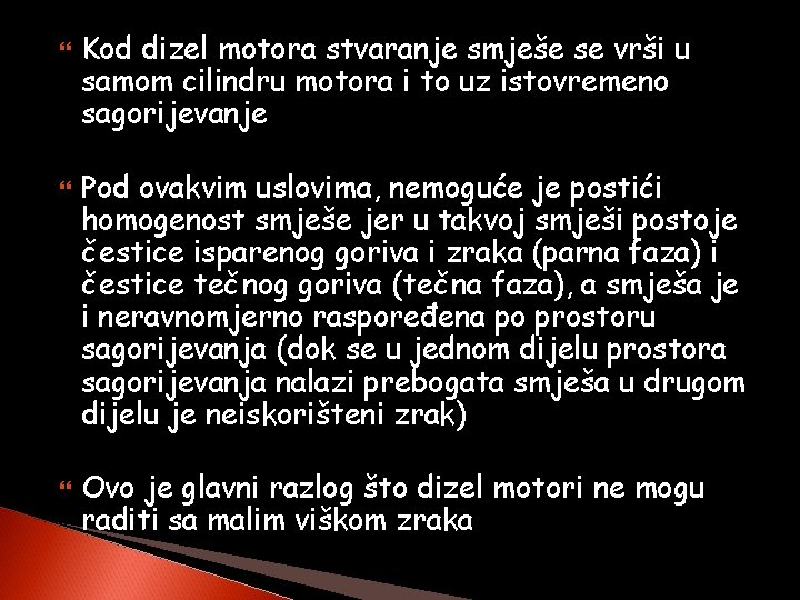  Kod dizel motora stvaranje smješe se vrši u samom cilindru motora i to