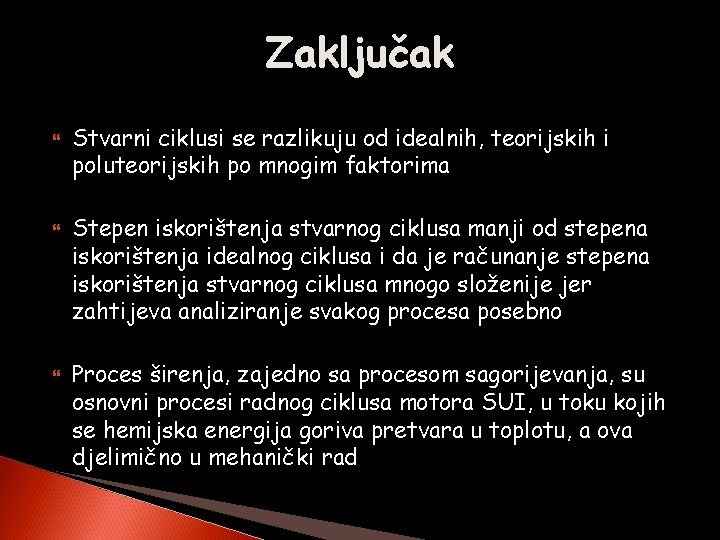 Zaključak Stvarni ciklusi se razlikuju od idealnih, teorijskih i poluteorijskih po mnogim faktorima Stepen