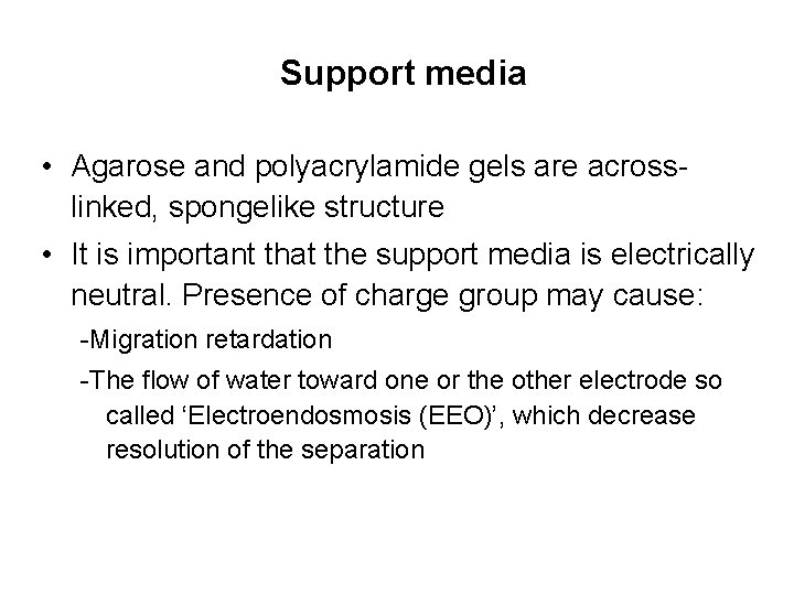 Support media • Agarose and polyacrylamide gels are acrosslinked, spongelike structure • It is