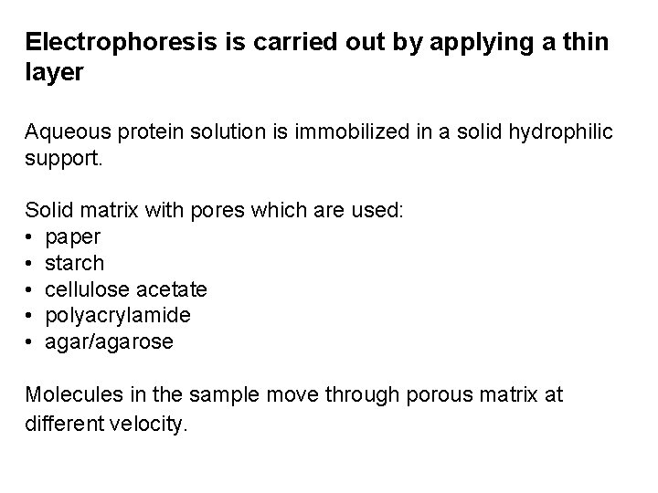 Electrophoresis is carried out by applying a thin layer Aqueous protein solution is immobilized