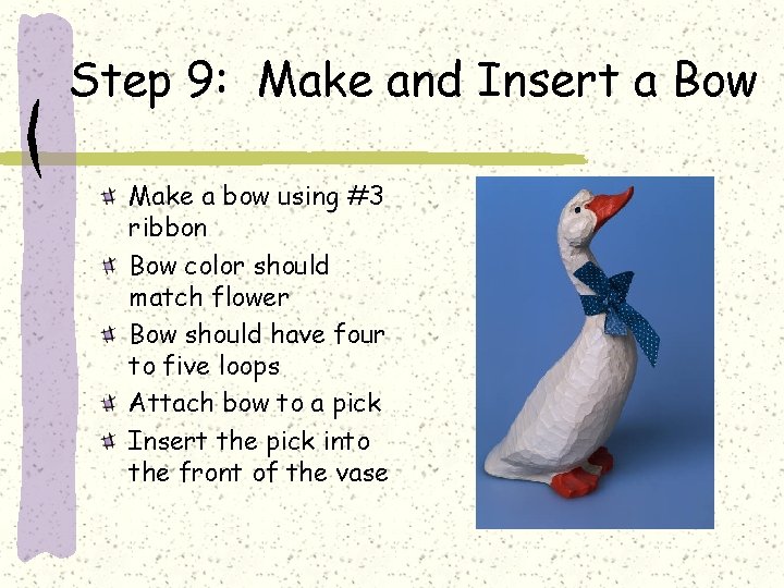 Step 9: Make and Insert a Bow Make a bow using #3 ribbon Bow