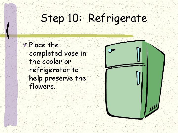 Step 10: Refrigerate Place the completed vase in the cooler or refrigerator to help