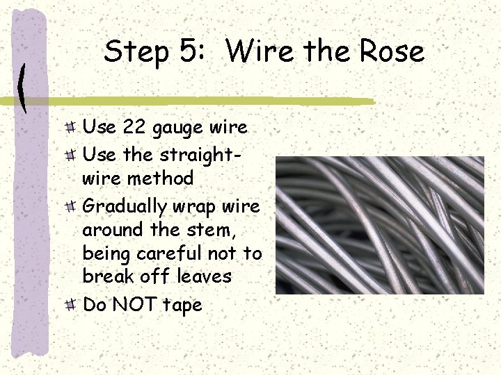 Step 5: Wire the Rose Use 22 gauge wire Use the straightwire method Gradually
