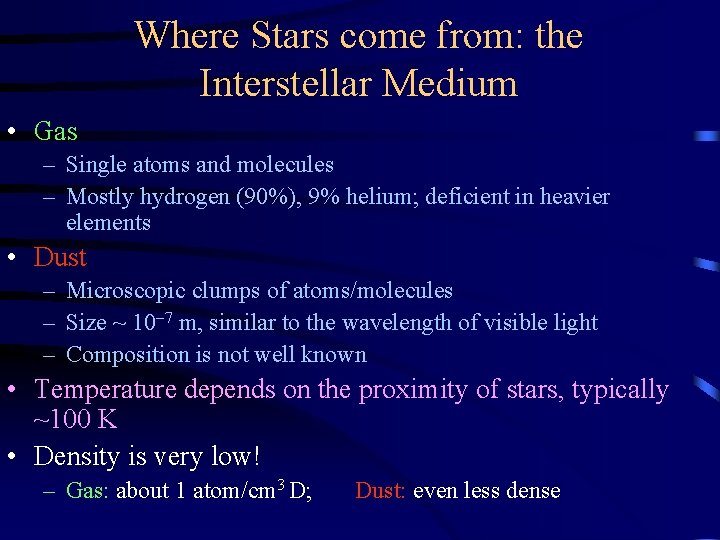 Where Stars come from: the Interstellar Medium • Gas – Single atoms and molecules