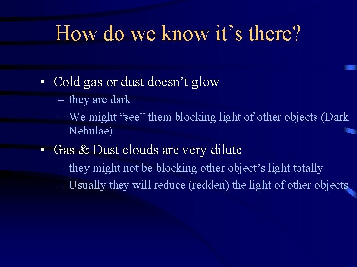 How do we know it’s there? • Cold gas or dust doesn’t glow –