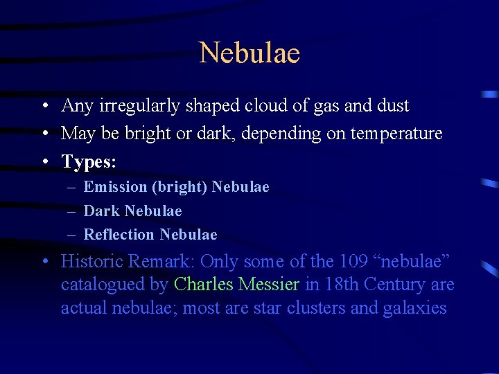 Nebulae • Any irregularly shaped cloud of gas and dust • May be bright