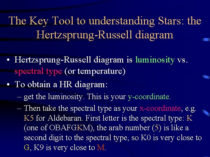 The Key Tool to understanding Stars: the Hertzsprung-Russell diagram • Hertzsprung-Russell diagram is luminosity