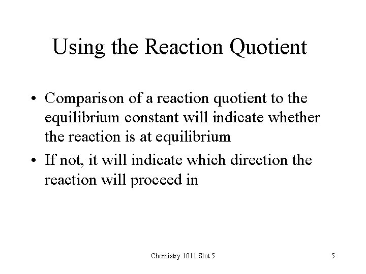 Using the Reaction Quotient • Comparison of a reaction quotient to the equilibrium constant