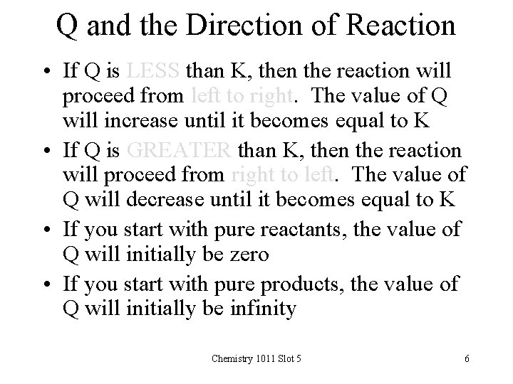 Q and the Direction of Reaction • If Q is LESS than K, then