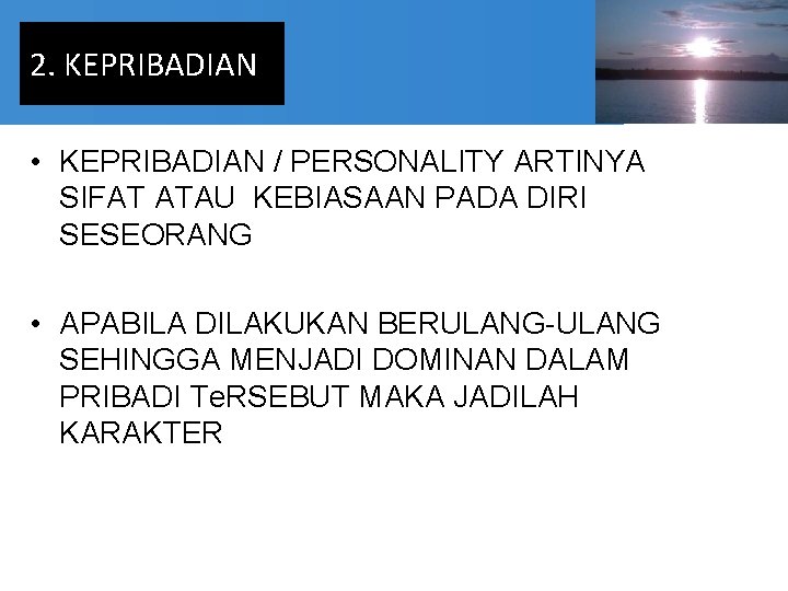 2. KEPRIBADIAN • KEPRIBADIAN / PERSONALITY ARTINYA SIFAT ATAU KEBIASAAN PADA DIRI SESEORANG •