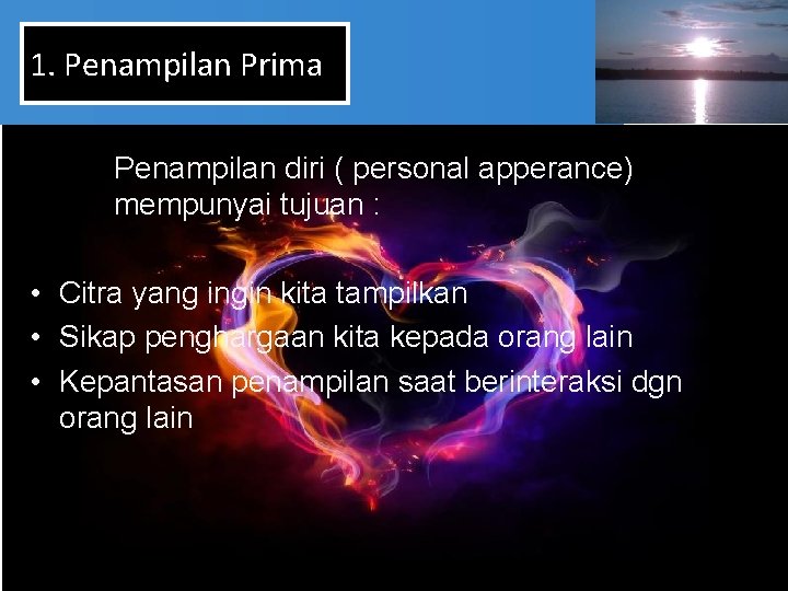 1. Penampilan Prima Penampilan diri ( personal apperance) mempunyai tujuan : • Citra yang