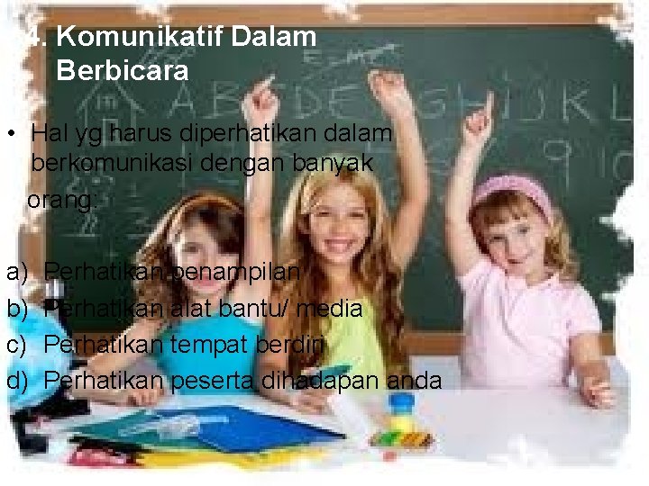 4. Komunikatif Dalam Berbicara • Hal yg harus diperhatikan dalam berkomunikasi dengan banyak orang: