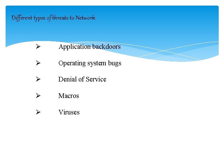 Different types of threats to Network: Ø Application backdoors Ø Operating system bugs Ø