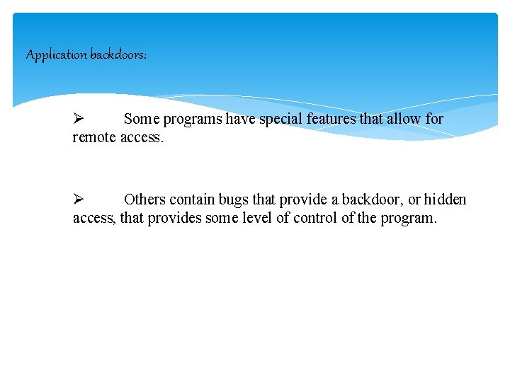 Application backdoors: Ø Some programs have special features that allow for remote access. Ø