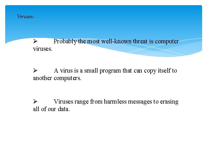 Viruses: Ø Probably the most well-known threat is computer viruses. Ø A virus is