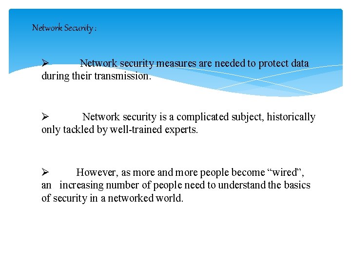 Network Security : Ø Network security measures are needed to protect data during their