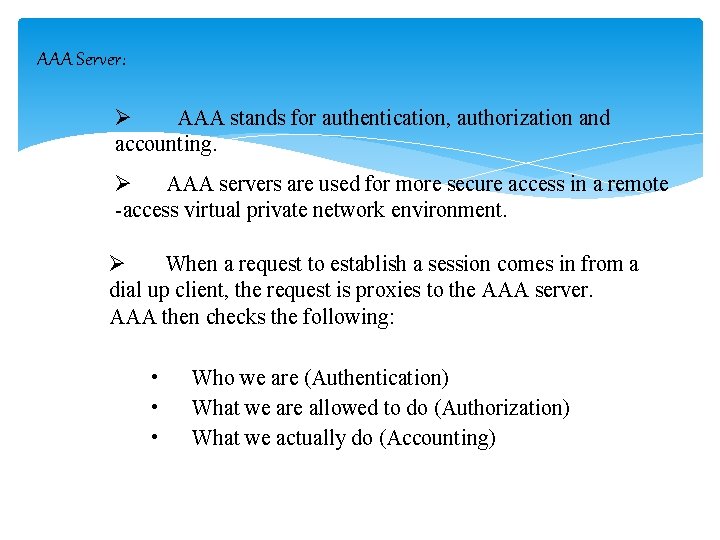 AAA Server: Ø AAA stands for authentication, authorization and accounting. Ø AAA servers are