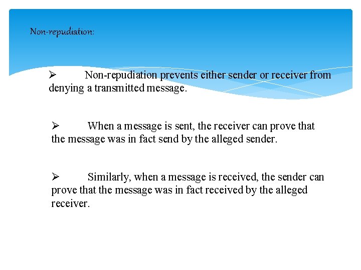 Non-repudiation: Ø Non-repudiation prevents either sender or receiver from denying a transmitted message. Ø
