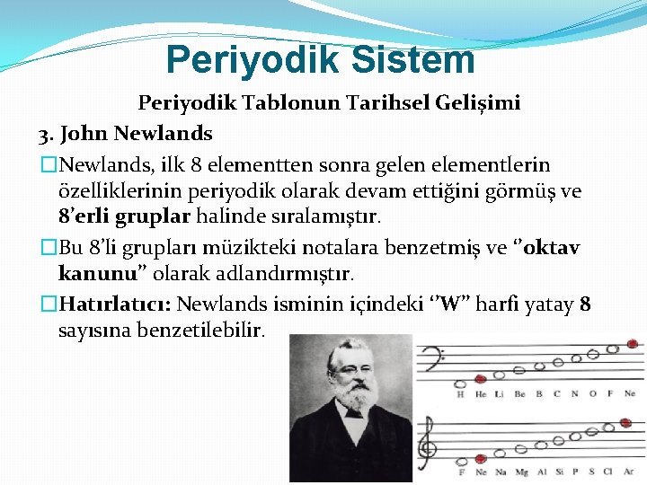 Periyodik Sistem Periyodik Tablonun Tarihsel Gelişimi 3. John Newlands �Newlands, ilk 8 elementten sonra