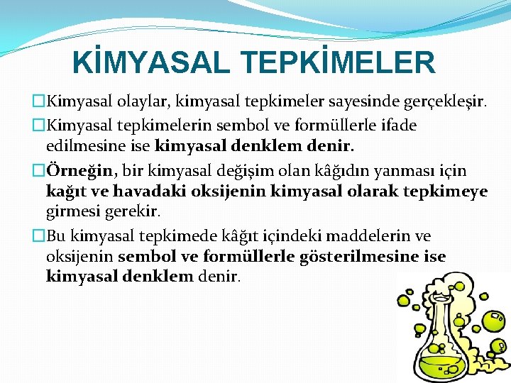 KİMYASAL TEPKİMELER �Kimyasal olaylar, kimyasal tepkimeler sayesinde gerçekleşir. �Kimyasal tepkimelerin sembol ve formüllerle ifade