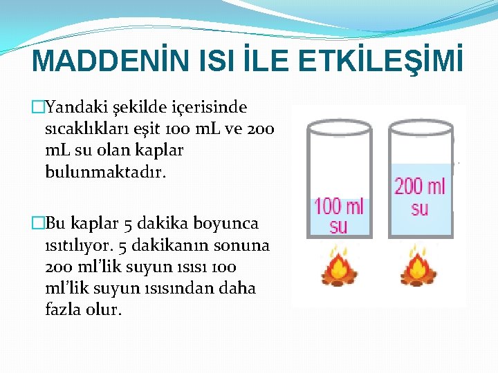 MADDENİN ISI İLE ETKİLEŞİMİ �Yandaki şekilde içerisinde sıcaklıkları eşit 100 m. L ve 200