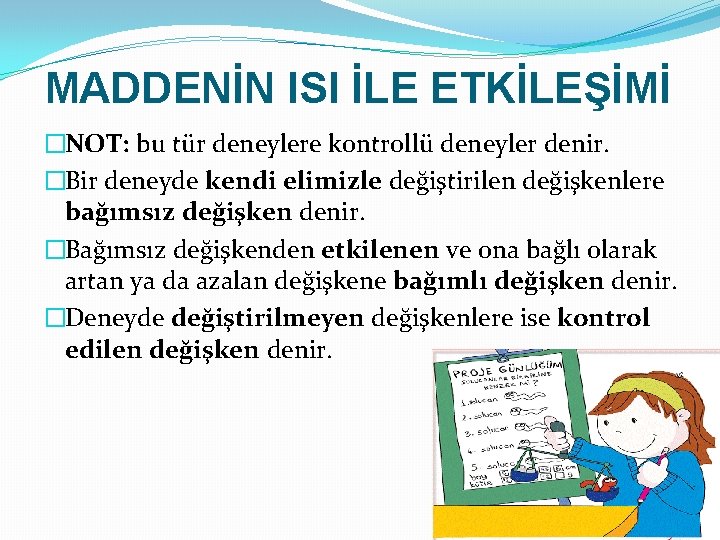 MADDENİN ISI İLE ETKİLEŞİMİ �NOT: bu tür deneylere kontrollü deneyler denir. �Bir deneyde kendi