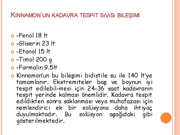 KINNAMON’UN KADAVRA TESPIT SıVıSı BILEŞIMI -Fenol 18 lt -Gliserin 23 lt -Etanol 15 lt