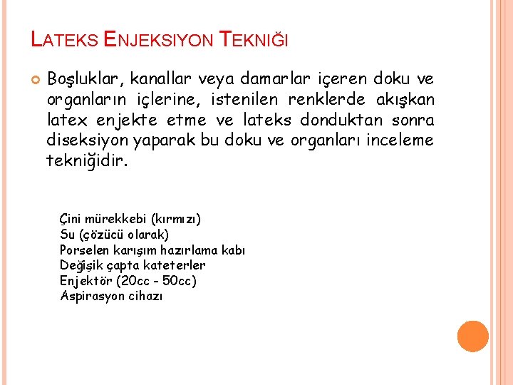 LATEKS ENJEKSIYON TEKNIĞI Boşluklar, kanallar veya damarlar içeren doku ve organların içlerine, istenilen renklerde
